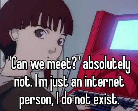 ‘Can we meet?’ absolutely not. just an internet person, not exist.
