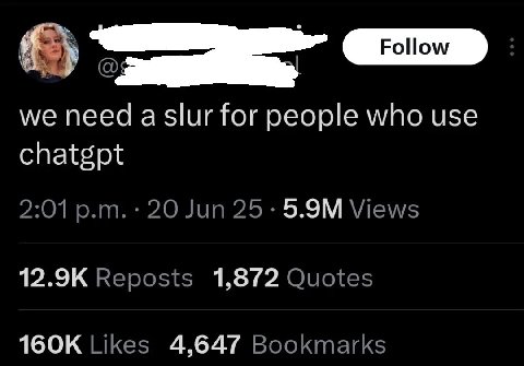 we need а slur for people who use chatgpt 2:01 20 Jun 25: Views Reposts 1,872 Quotes Likes 4,647 Bookmarks