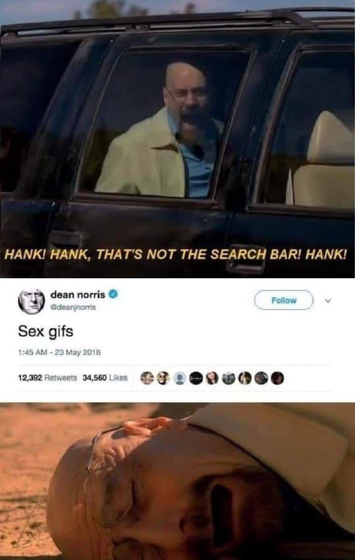НАМК! НАМК THATS NOT THE SEARCH BAR! НАМК: dean norris Foliow Sex gifs 1:45 23 May 2018 2