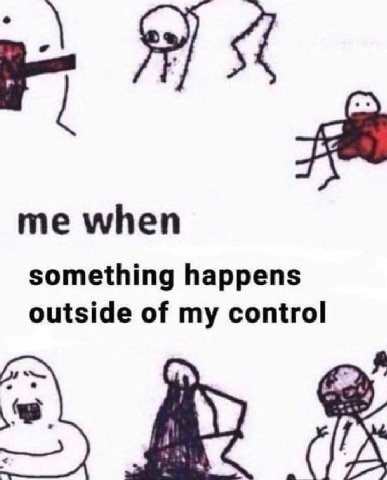 me when something happens outside of my control