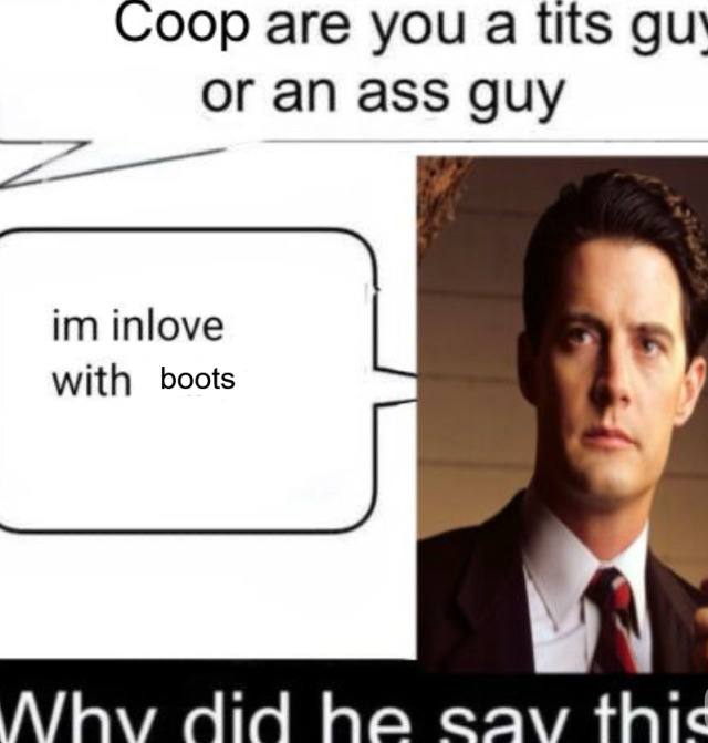 Coop are you а tits or an ass guy inlove with boots Mhv did he с