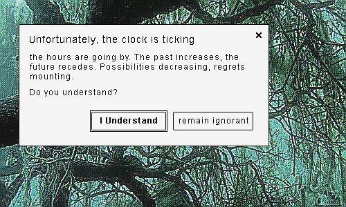 Unfortunately, the clock is ticking ASS the urs are going The past increases, the future recedes. Possibilities decreasing, regrets Sey you understand? Understand remain ignorant 9 a