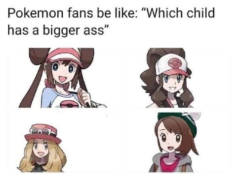Pokemon fans be like: “Which child has a bigger ass”