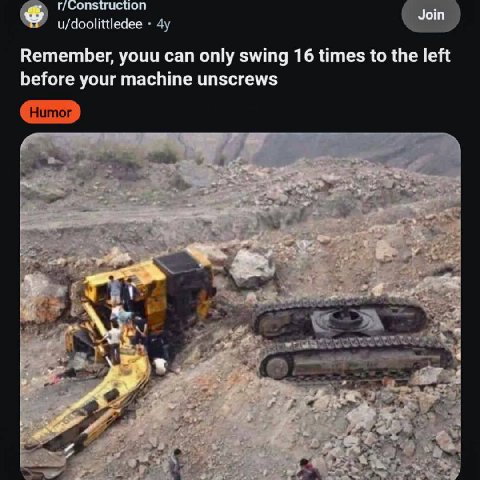 r/Construction Join u/doolittledee Remember, youu can only swing 16 times to the left before your machine unscrews вай