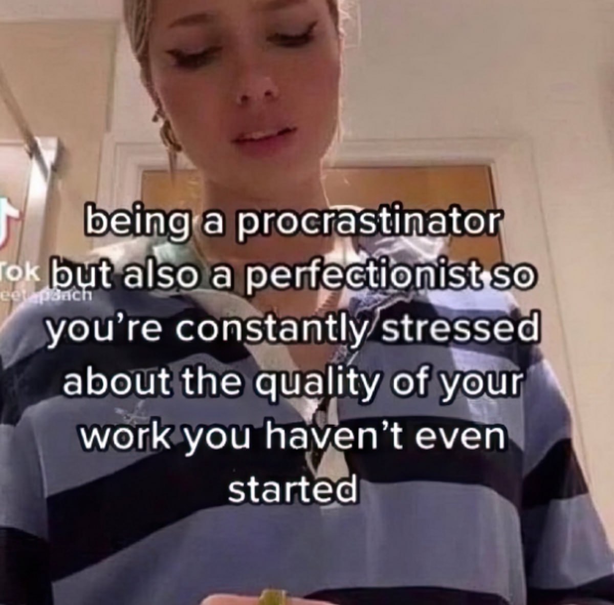 procrastinator вы Dut also а you're constantly stressed about the quality of your work you even Started