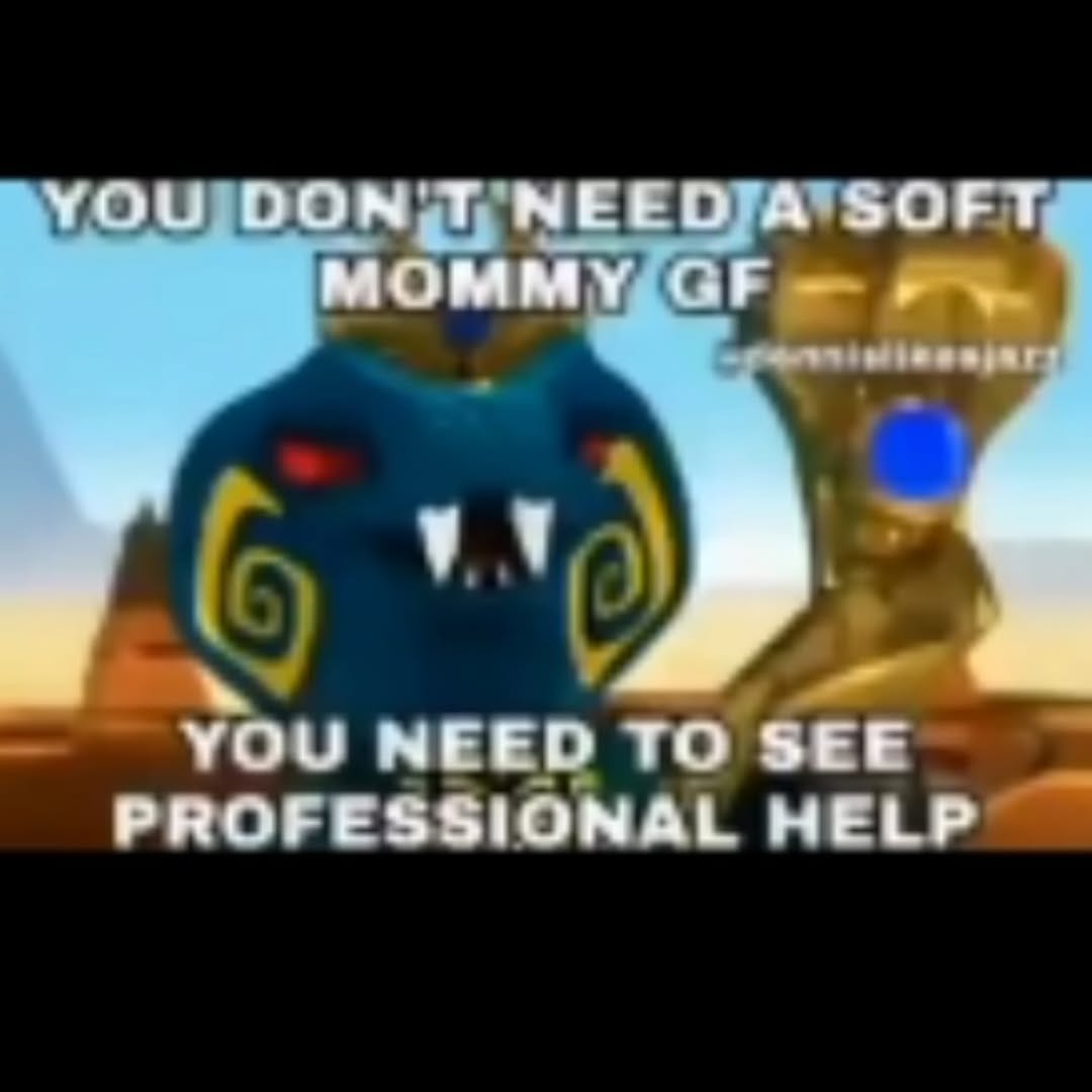 MOMMY{GF YOU NEED TO SEE PROFESSIONAL HELP