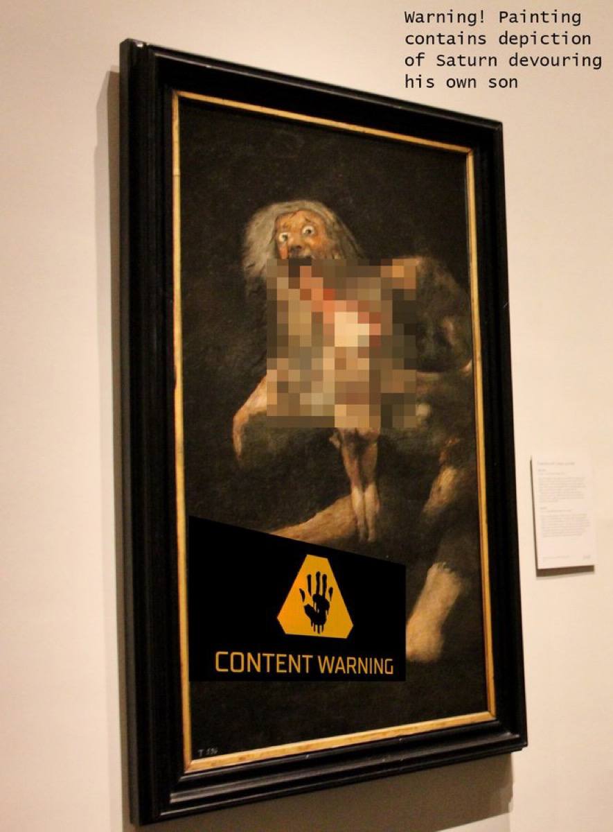 Warning! Painting contains depi ction of Saturn devouring his own son CONTENT WARNING