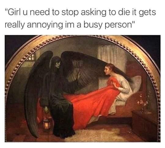 "Girl uneed to stop asking to die it gets really annoying a