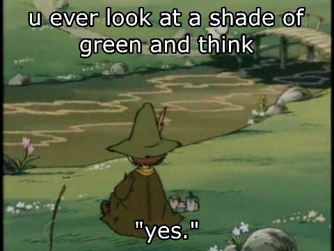 и ever look at а shade of green and think "yes