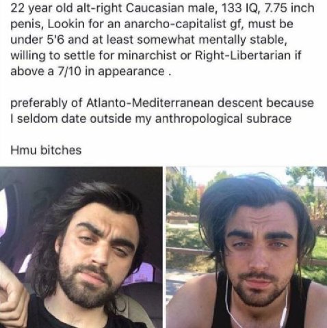 22 year old alt-right Caucasian male, 133 10, 7.75 inch penis, Lookin for an anarcho-capitalist must be under 5'6 and at least somewhat mentally stable, willing to settle for minarchist or Right-Liber