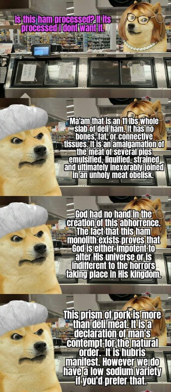 is an of It has no hones, fat, or connective 4 tissues. И is an amalgamation ~the meat of several 3 emulsified, liquitied, “4 and inexorably 4 unholy meat obelisk. had по this abhorrence. The fact tha