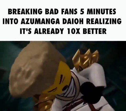 BREAKING BAD FANS 5 MINUTES INTO AZUMANGA DAIOH REALIZING IT'S ALREADY 10X BETTER