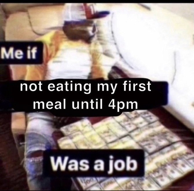 Мен not eating my first meal until Was ajob