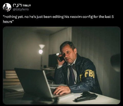тому “nothing yet. no he’s just been editing his neovim config for the last 5 hours” В