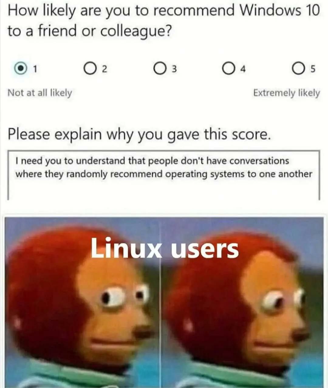 How likely are you to recommend Windows 10 to a friend or colleague? Not at all likely Extremely likely Please explain why you gave this score. need you to understand that people don't have conversati