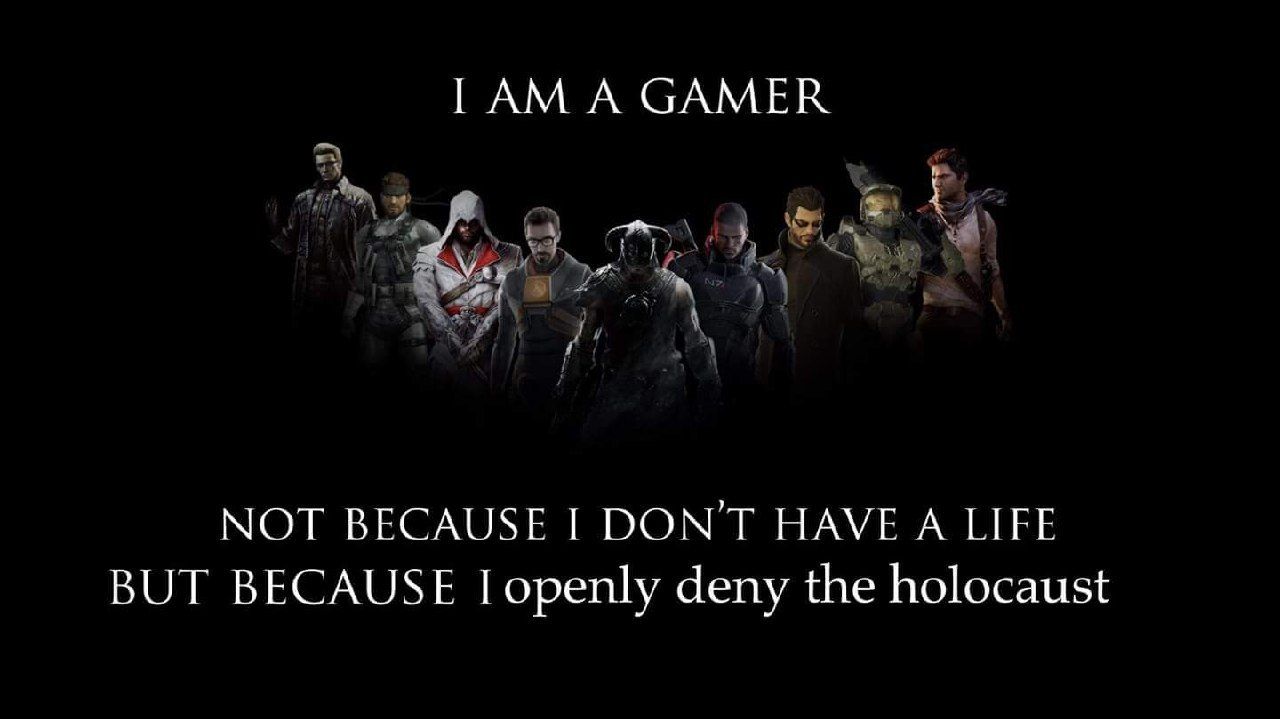 ГАМ А САМЕК у a NOT BECAUSE I DON'T HAVE A LIFE BUT BECAUSE I openly deny the holocaust