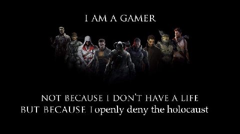 ГАМ А САМЕК у a NOT BECAUSE I DON'T HAVE A LIFE BUT BECAUSE I openly deny the holocaust