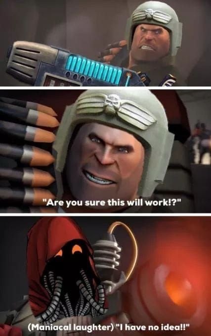 "Are you sure this will work!?" (Maniacal laughter) have no idea!!"