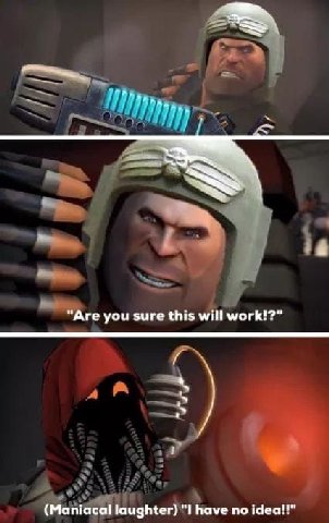 "Are you sure this will work!?" (Maniacal laughter) have no idea!!"