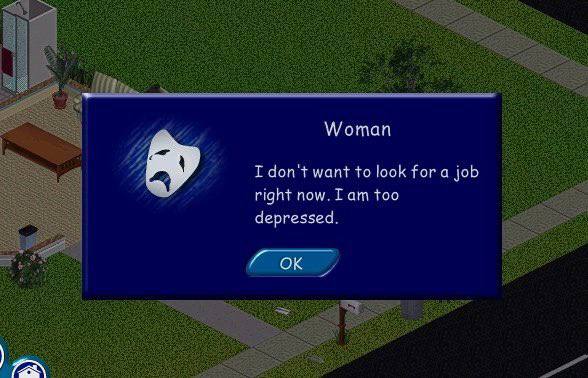Woman I don't want to look fora job right now. Гат too depressed.