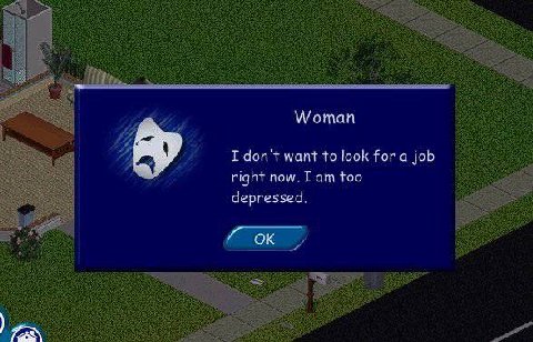 Woman I don't want to look fora job right now. Гат too depressed.