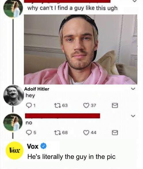 why can't find a guy like this ugh A Adolf Hitler hey 01 1163 по 13 68 44 8 Vox He's literally the guy in the pic