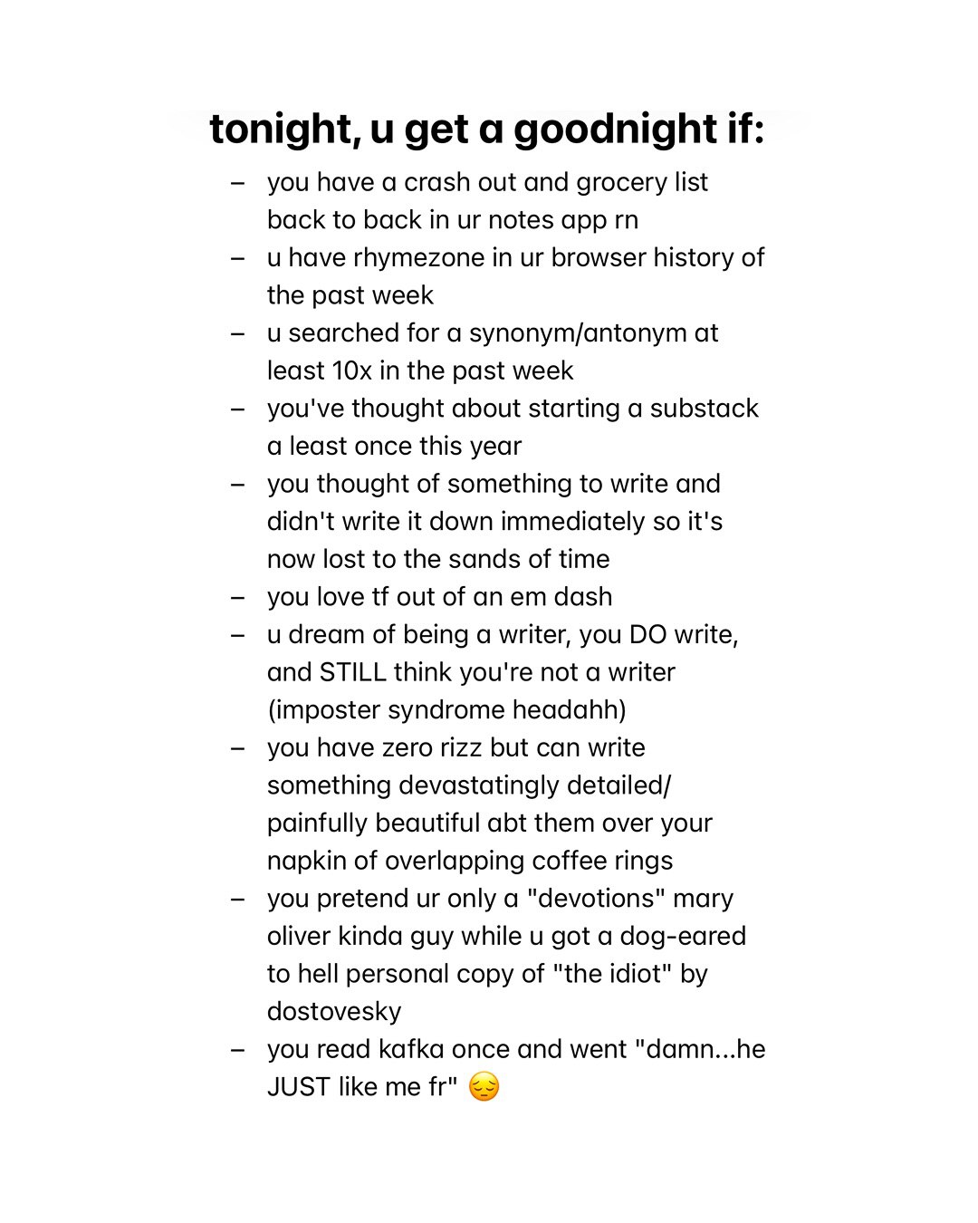 tonight, и get a goodnight if: you have a crash out and grocery list back to back in notes app have rhymezone in browser history of the past week searched for a synonym/antonym at least in the past we