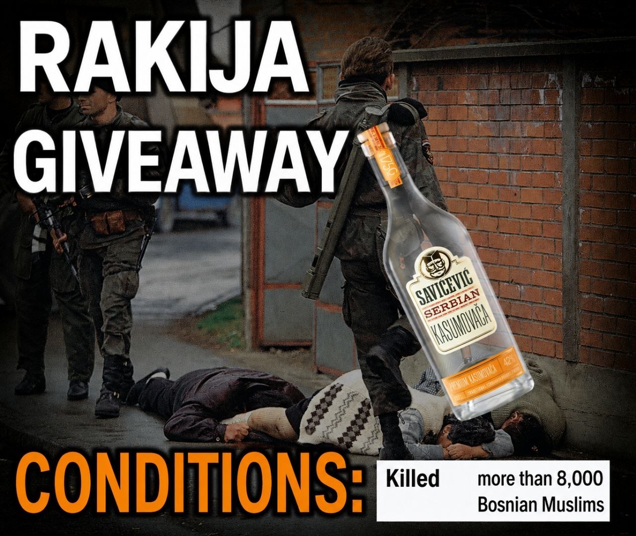 RAKIJA GIVEAWAY Killed more than 8,000 Bosnian Muslims