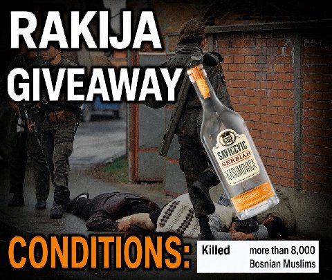RAKIJA GIVEAWAY Killed more than 8,000 Bosnian Muslims