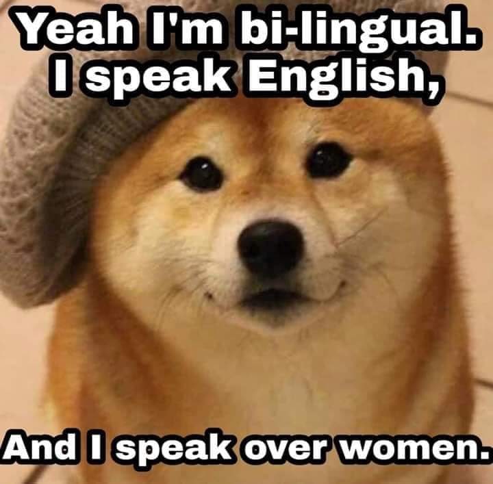 фуеан bi-lingual. 1 speak English, speak over women.