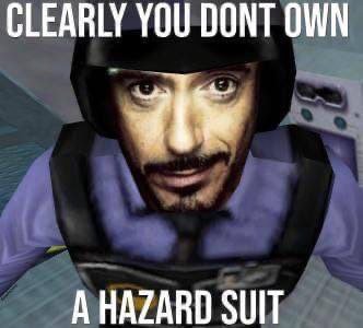 CLEARLY YOU DONT OWN A HAZARD SUIT