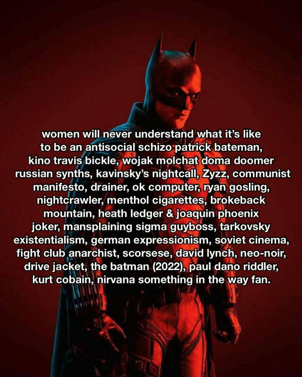 women will never understand what it’s like to be an antisocial schizo patrick bateman, kino travis bickle, wojak molchat doma doomer russian synths, kavinsky’s nightcall, Zyzz, communist manifesto, dr