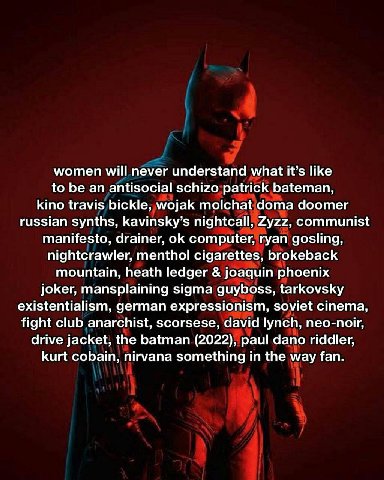 women will never understand what it’s like to be an antisocial schizo patrick bateman, kino travis bickle, wojak molchat doma doomer russian synths, kavinsky’s nightcall, Zyzz, communist manifesto, dr