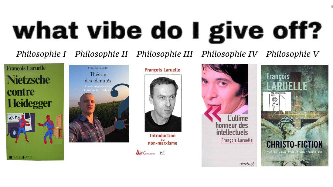 what vibe I give off? Philosophie I Philosophie Philosophie III Philosophie Philosophie У Francois Laruelle Francois honneur des \a Introduction intellectuels