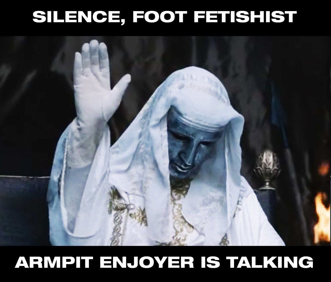 SILENCE, FOOT FETISHIST ARMPIT ENJOYER IS TALKING
