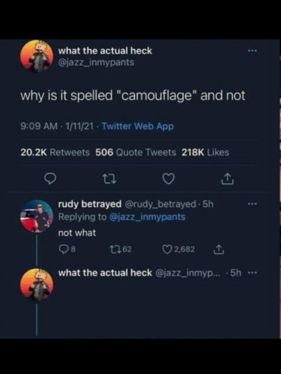 what the actual heck @jazz_inmypants why is it spelled "camouflage" and not 9:09 1/11/21 Twitter Web App Retweets 506 Quote Tweets Likes о rudy betrayed @rudy_betrayed- Replying to @jazz_inmypants not