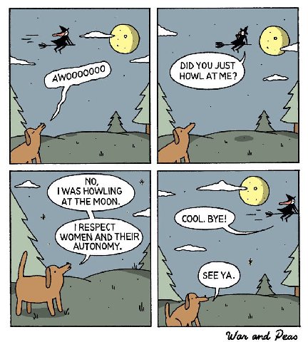 DID YOU JUST HOWL AT ME? 4 AT THE MOON. RESPECT COOL. BYE! WOMEN AND THEIR AUTONOMY. Wan and Peao