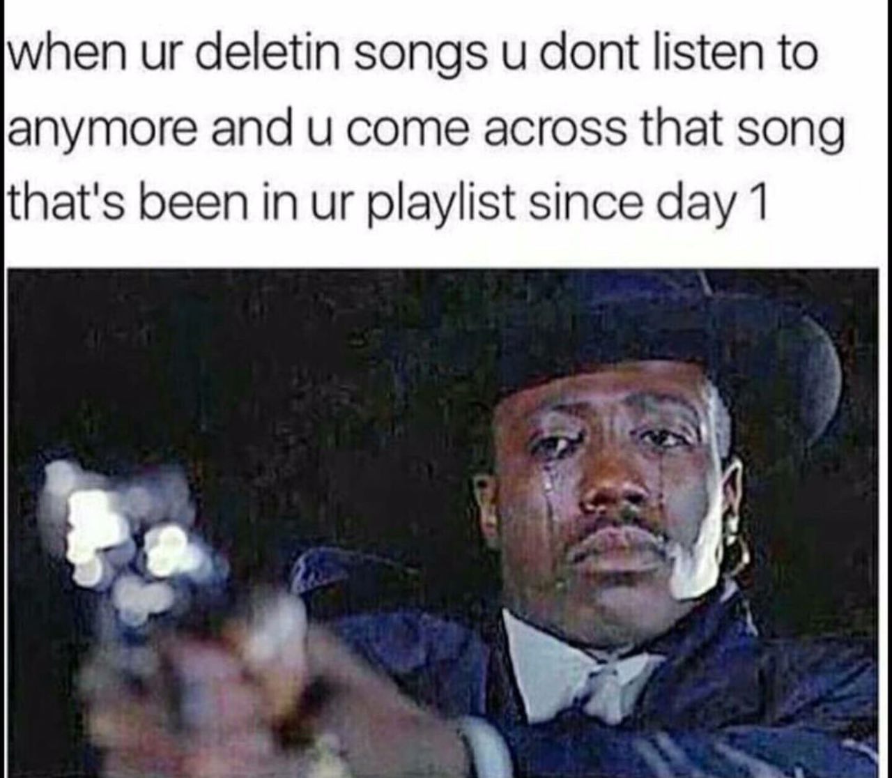 when deletin songs и dont listen to anymore and come across that song that's been in playlist since day 1 i?