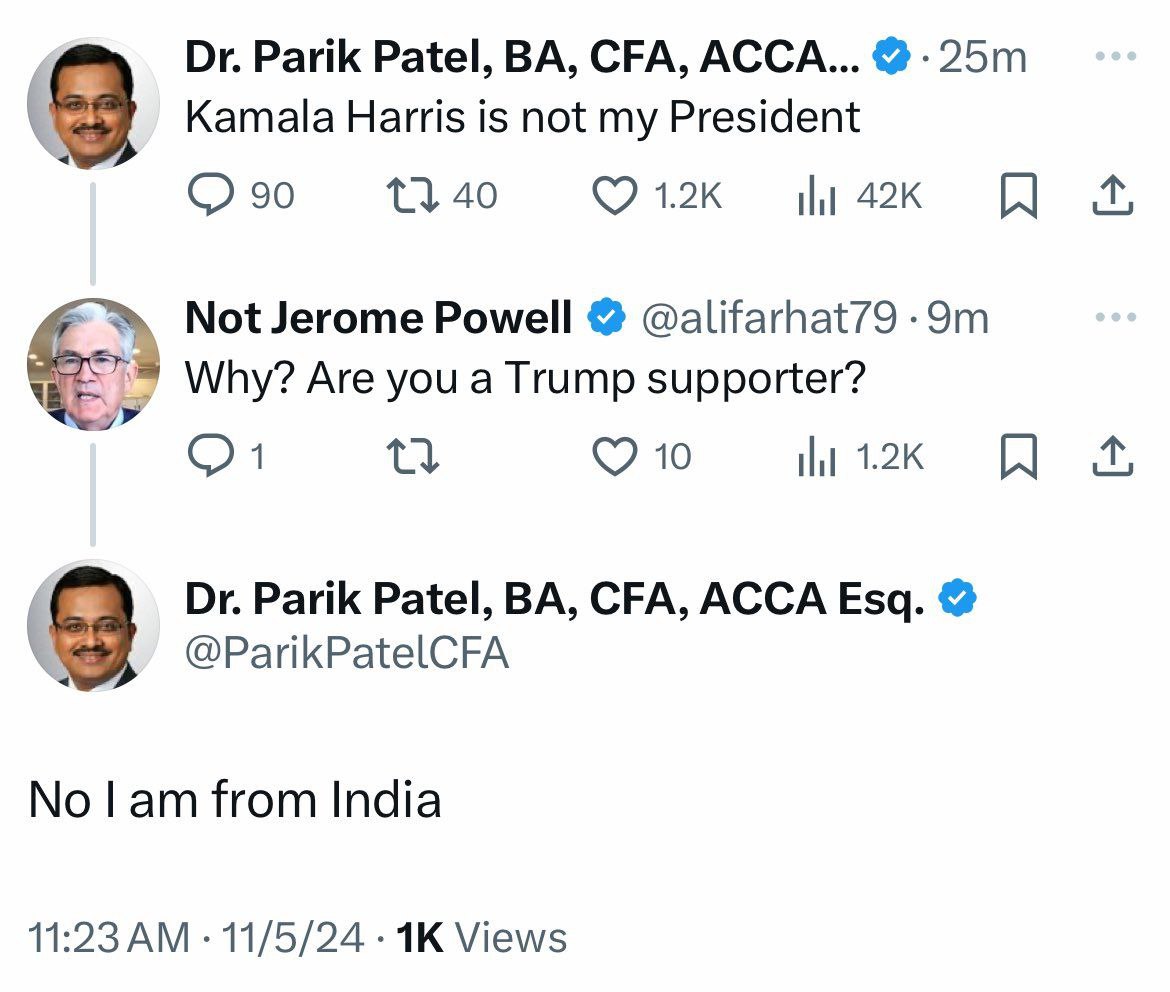 Parik Patel, CFA, АССА... Kamala Harris is not my President 40 90 Not Jerome Роме! @alifarhat79 Why? Are you a Trump supporter? 10 ily Parik Patel, CFA, ACCA Esq. 8 @ParikPatelCFA No lam from India 11