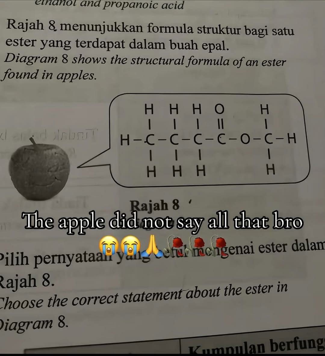 ANd propanoic acid Rajah 8 menunjukkan formula struktur bagi satu ester yang terdapat dalam buah epal. Diagram 8 shows the structural formula of an ester found in apples. И H-C-C-C-€-0-C-H ннн The app