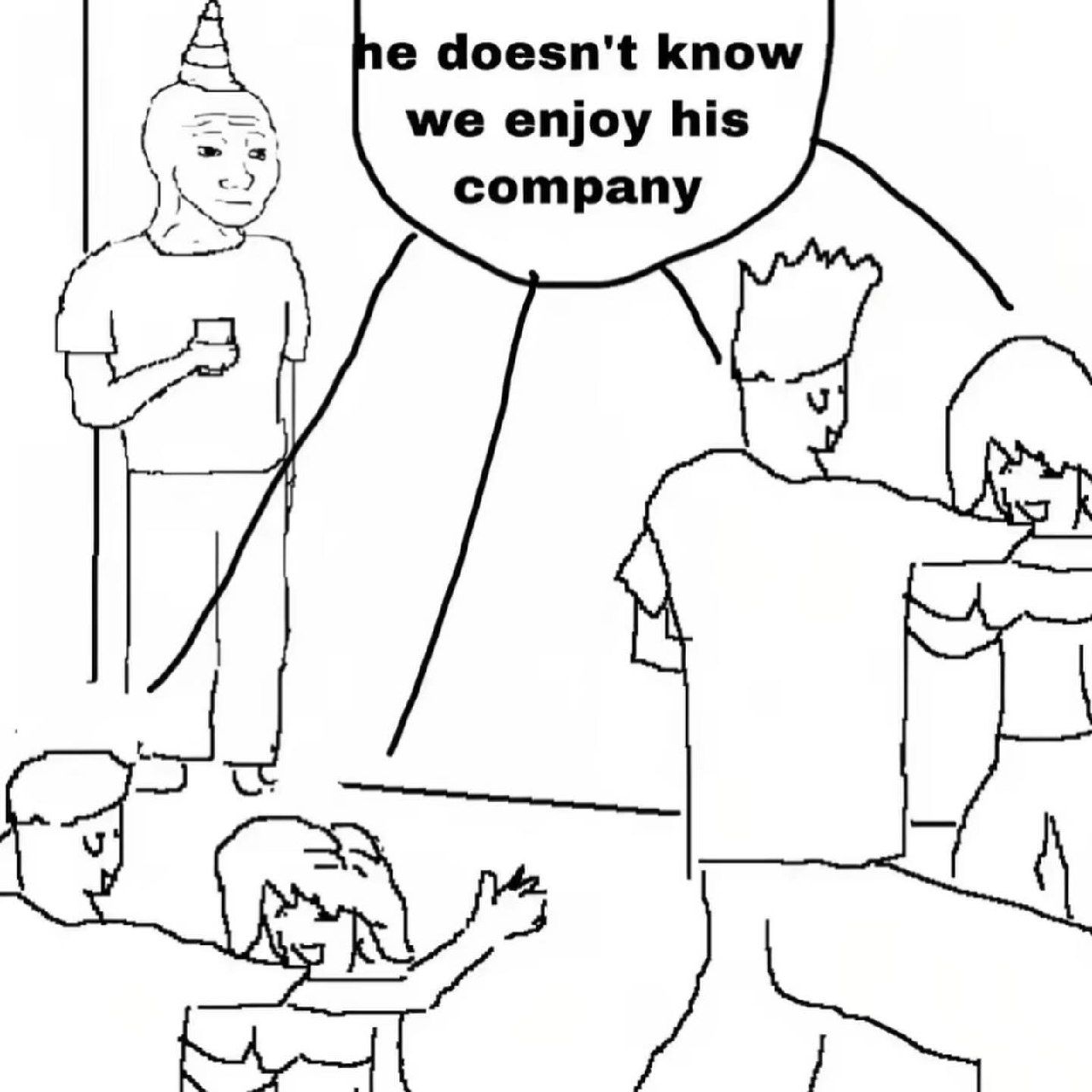 doesn't know we enjoy his company И
