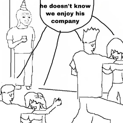 doesn't know we enjoy his company И