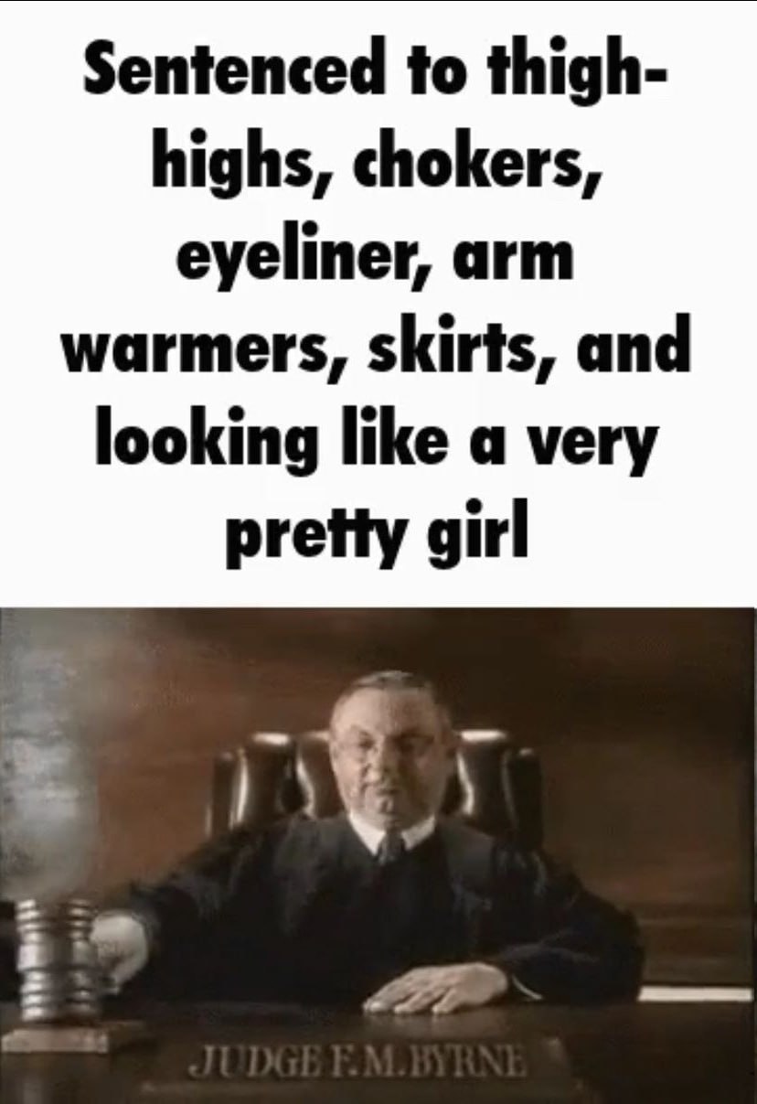 Sentenced to thigh- highs, chokers, eyeliner, arm warmers, skirts, and looking like a very pretty girl