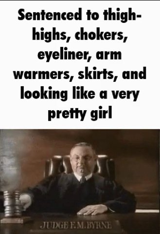 Sentenced to thigh- highs, chokers, eyeliner, arm warmers, skirts, and looking like a very pretty girl