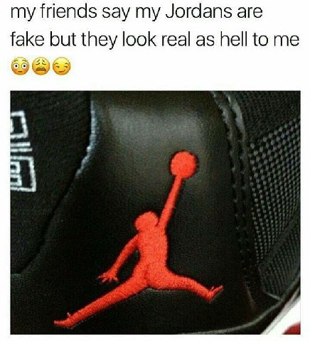 my friends say my Jordans are fake but they look real as hell to me