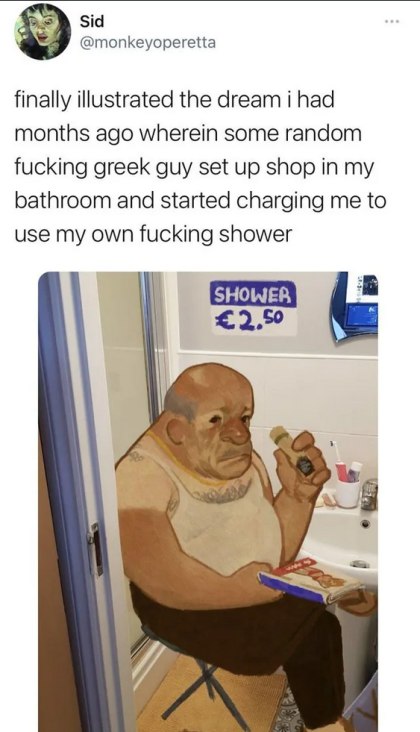 Sid @monkeyoperetta finally illustrated the dream i had months ago wherein some random fucking greek guy set up shop in my bathroom and started charging me to use my own fucking shower