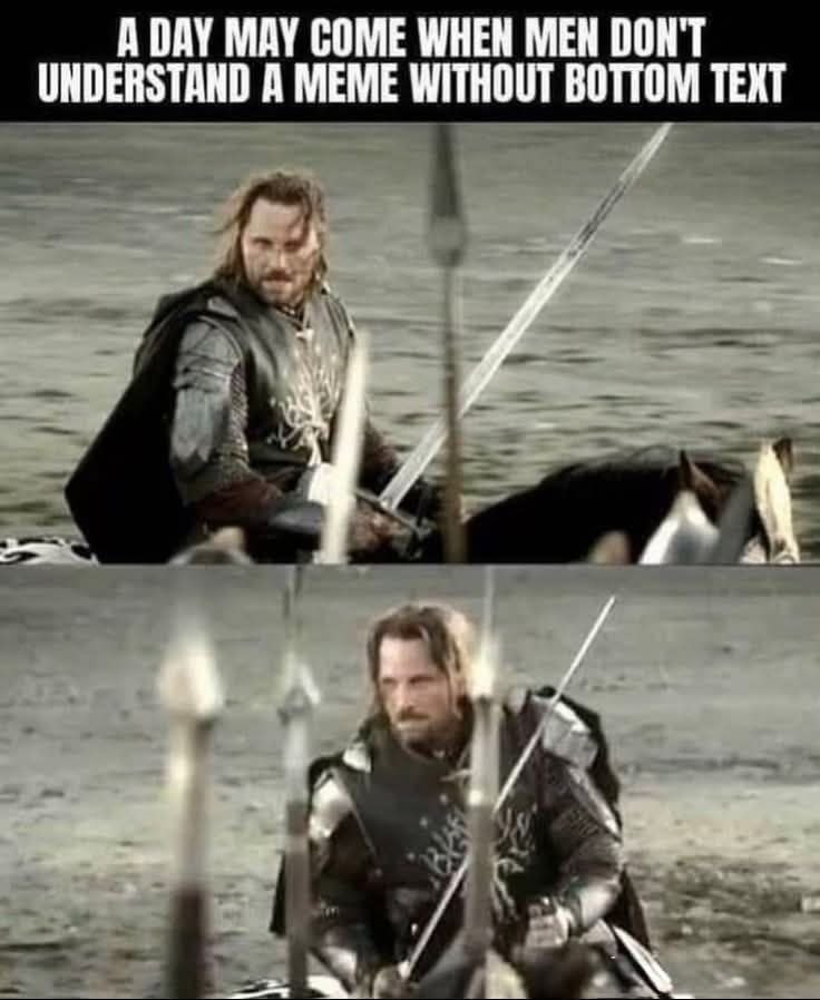 A DAY MAY COME WHEN МЕН DON'T UNDERSTAND A MEME WITHOUT BOTTOM TEXT 4 4