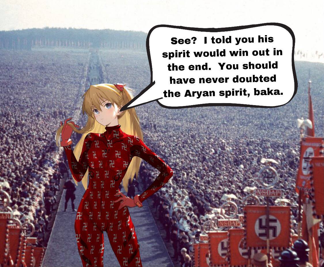 See? told you his spirit would win out in the end. You should have never doubted the Aryan spirit, baka A oN