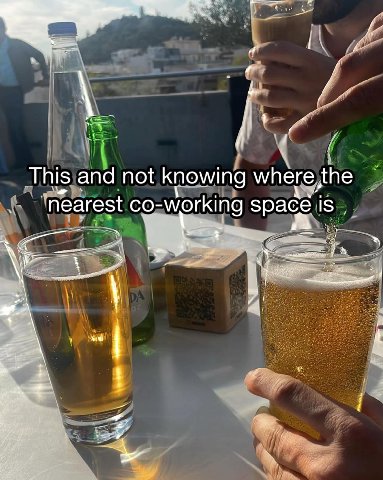 This and not knowing where the nearest co-working space is 4