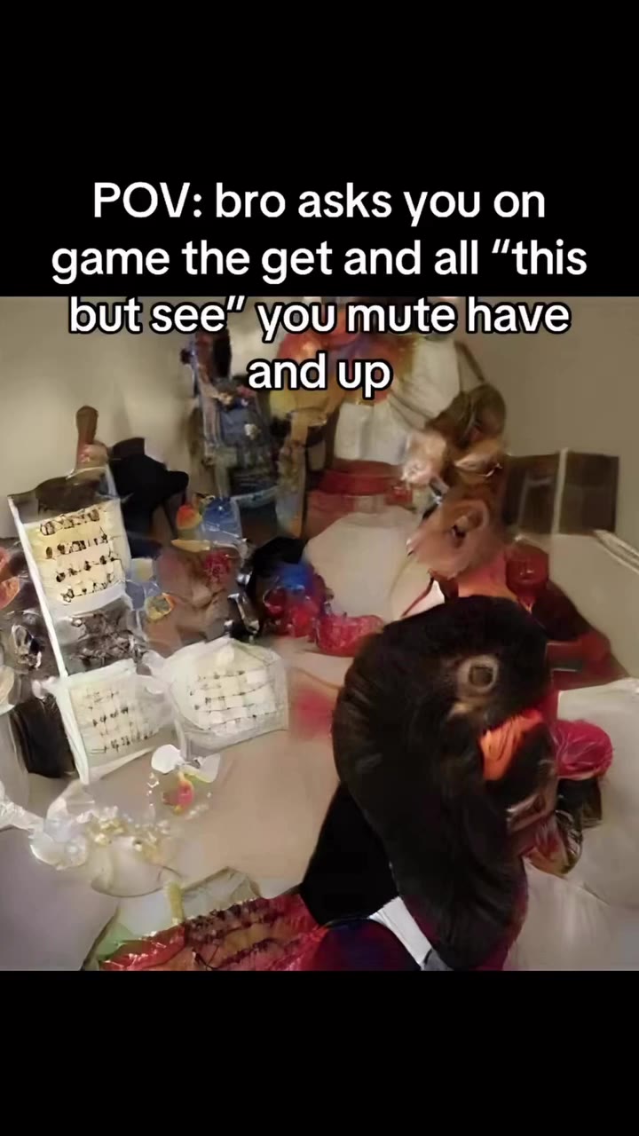 POV: bro asks you on game the get and all “this but see” you mute have and up